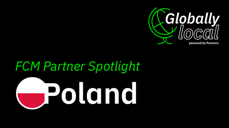 FCM Partner Spotlight - Poland FCM Partner Spotlight - Poland